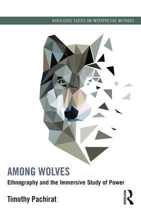 Cover: 9780415528986 | Among Wolves | Ethnography and the Immersive Study of Power | Pachirat