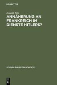 Cover: 9783486564952 | Annäherung an Frankreich im Dienste Hitlers? | Roland Ray | Buch