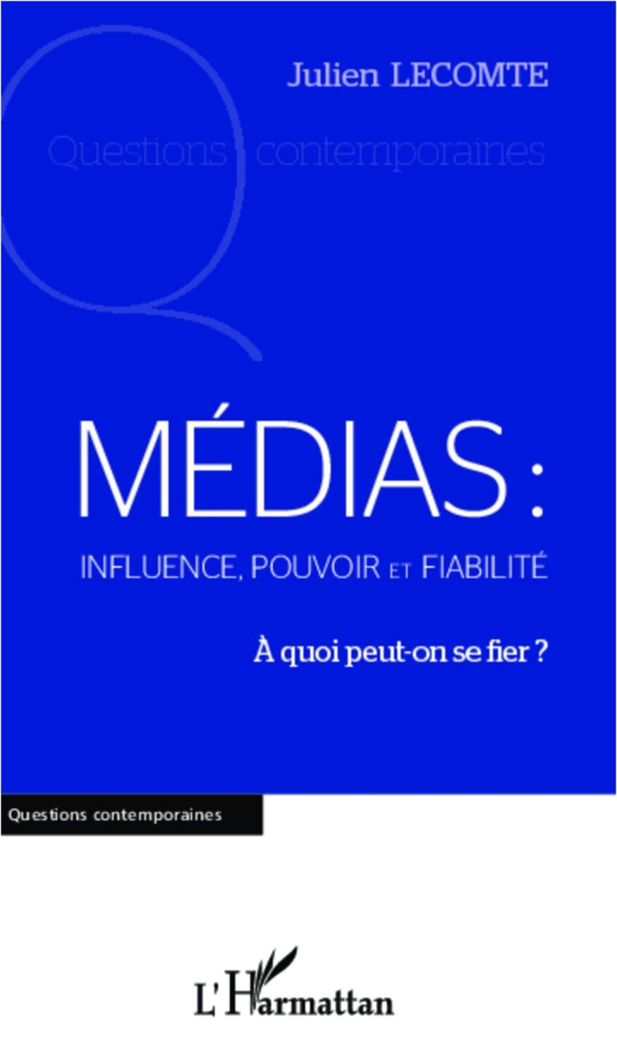 Cover: 9782336005485 | Médias: influence, pouvoir et fiabilité | A quoi peut-on se fier ?