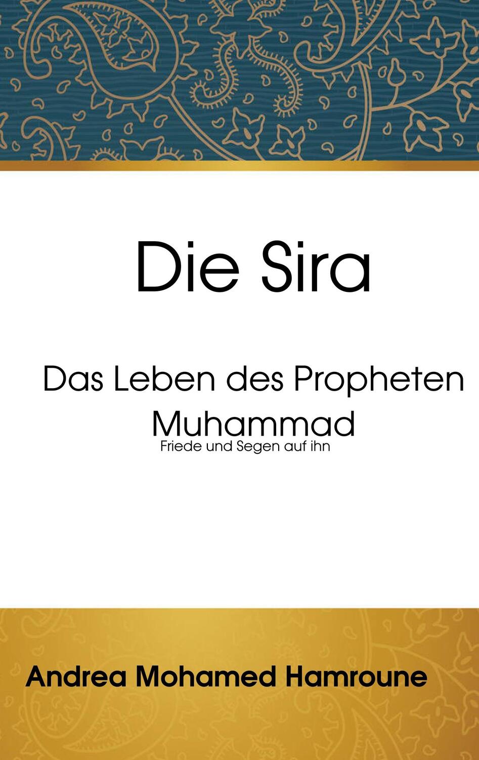 Cover: 9783741240058 | Die Sira | Das Leben des Propheten Muhammad | Andrea Mohamed Hamroune