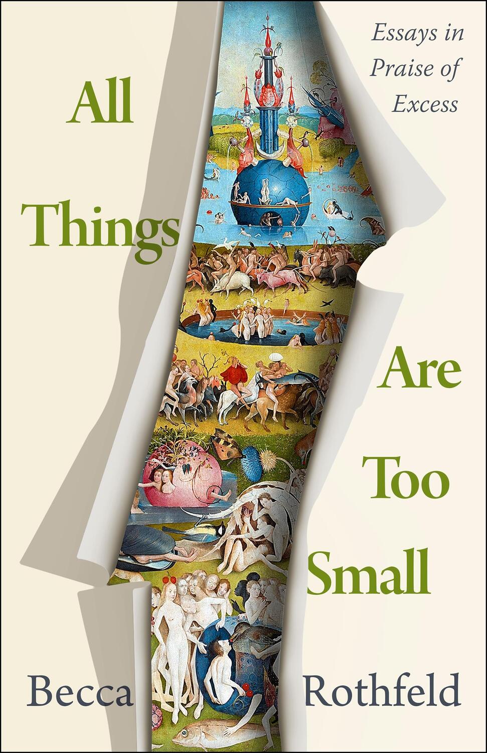 Cover: 9781250849915 | All Things Are Too Small | Essays in Praise of Excess | Becca Rothfeld