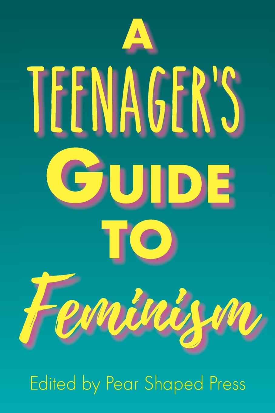 Cover: 9781736052204 | A Teenager's Guide to Feminism | Pear Shaped Press | Taschenbuch