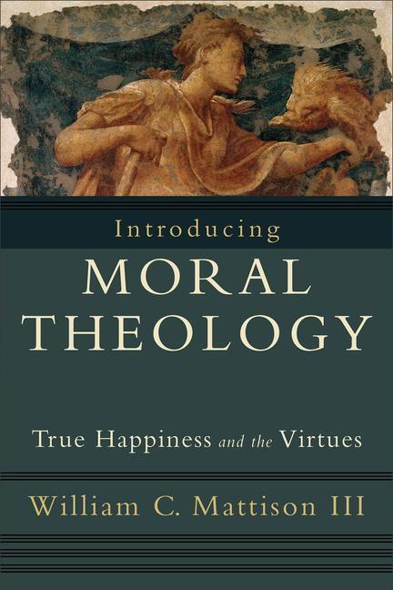 Cover: 9781587432231 | Introducing Moral Theology: True Happiness and the Virtues | Mattison