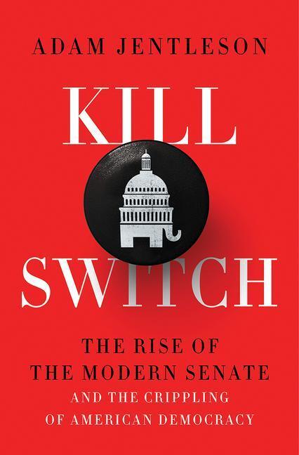 Cover: 9781631497773 | Kill Switch: The Rise of the Modern Senate and the Crippling of...