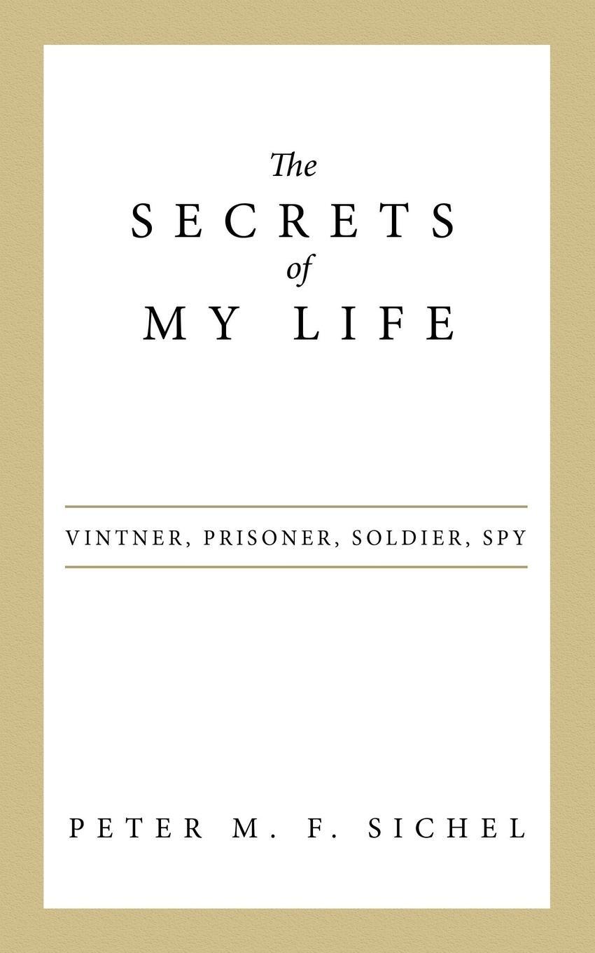 Cover: 9781480824065 | The Secrets of My Life | Vintner, Prisoner, Soldier, Spy | Sichel