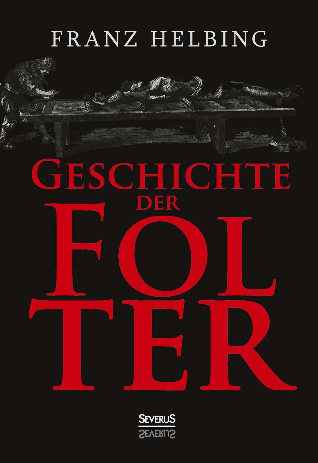 Cover: 9783863477639 | Geschichte der Folter | Franz Helbing | Buch | 432 S. | Deutsch | 2021