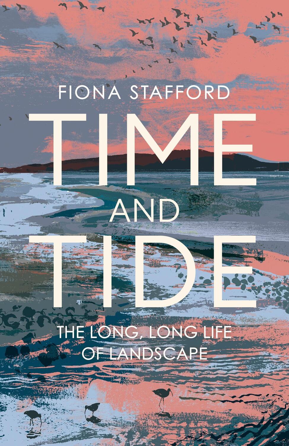 Cover: 9781473686328 | Time and Tide | The Long, Long Life of Landscape | Fiona Stafford