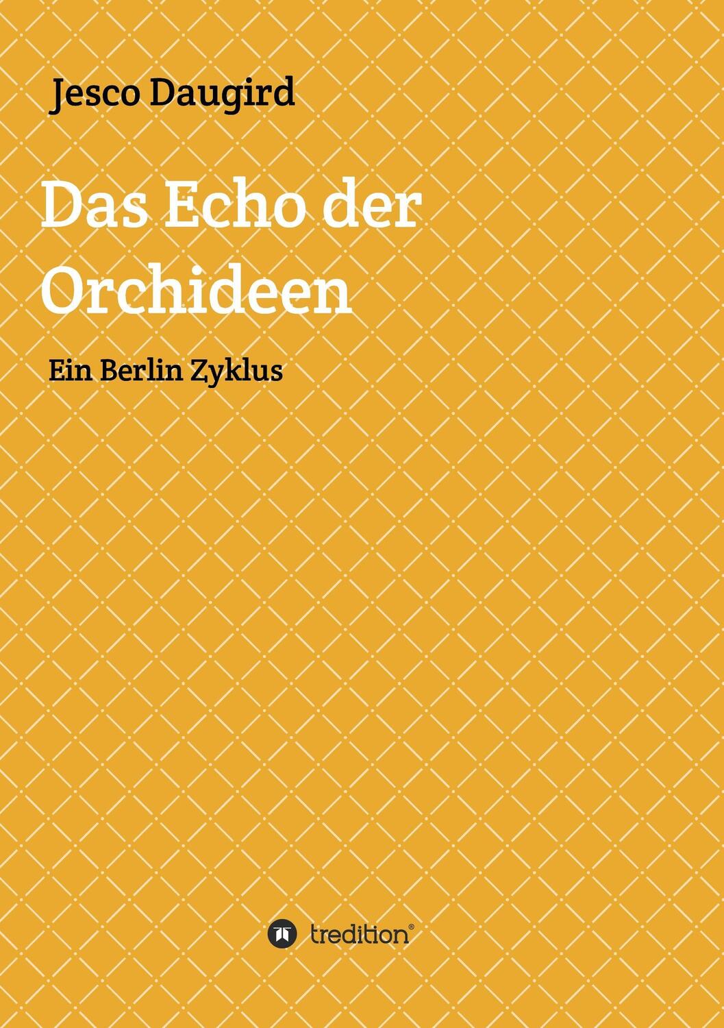 Cover: 9783743926684 | Das Echo der Orchideen | Ein Berlin Zyklus | Jesco Daugird | Buch