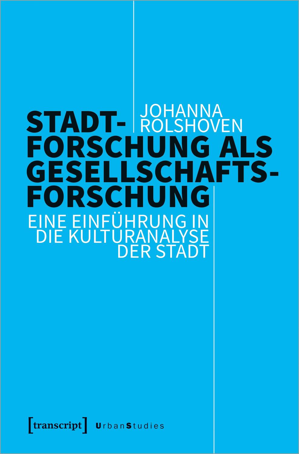 Cover: 9783837659955 | Stadtforschung als Gesellschaftsforschung | Johanna Rolshoven | Buch