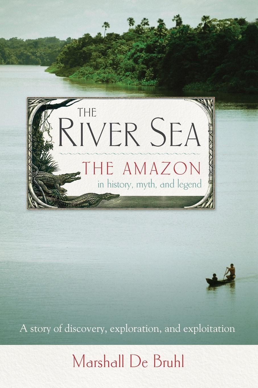 Cover: 9781582437682 | The River Sea | The Amazon in History, Myth, and Legend | Bruhl | Buch