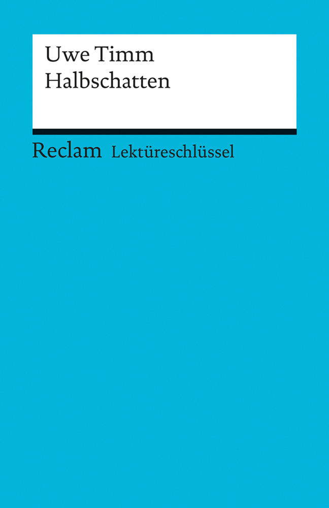 Cover: 9783150154441 | Lektüreschlüssel zu Uwe Timm: Halbschatten | Helmut Bernsmeier (u. a.)