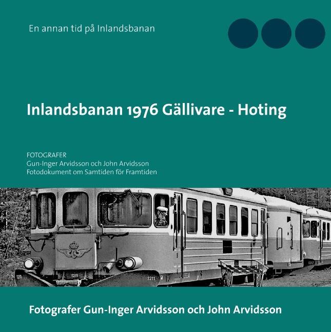 Cover: 9789174634556 | Inlandsbanan 1976 Gällivare - Hoting | Fotodokumentation för framtiden