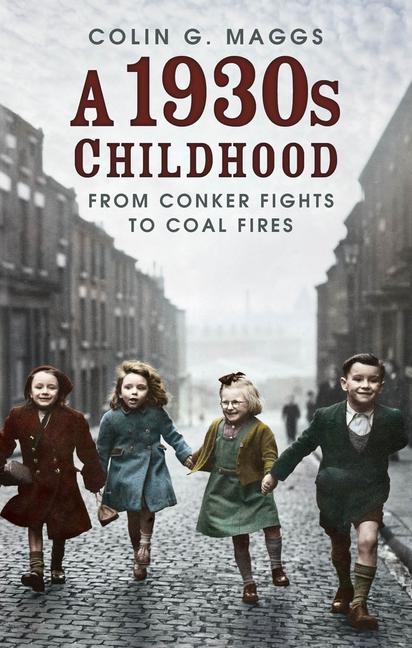Cover: 9780750997249 | A 1930s Childhood | From Conker Fights to Coal Fires | Colin G. Maggs