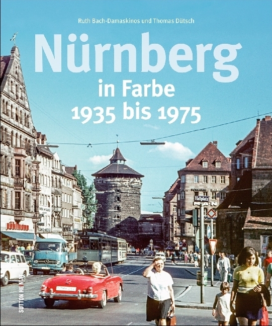 Cover: 9783954008148 | Nürnberg in Farbe | 1935 bis 1975 | Ruth Bach-Damaskinos (u. a.)