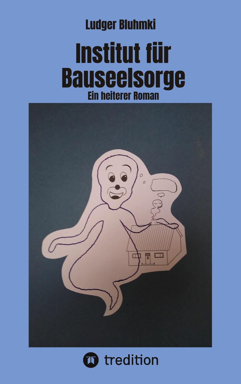 Cover: 9783347974579 | Institut für Bauseelsorge | Ein heiterer Roman | Ludger Bluhmki | Buch