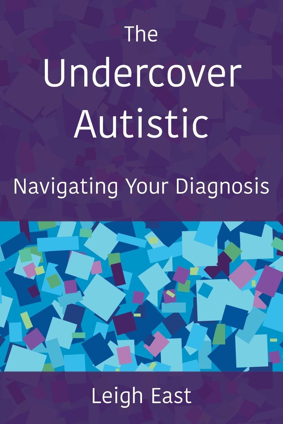 Cover: 9780956848048 | The Undercover Autistic | Navigating Your Diagnosis | Leigh East