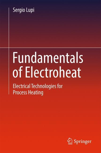 Cover: 9783319460147 | Fundamentals of Electroheat | Sergio Lupi | Buch | XVII | Englisch