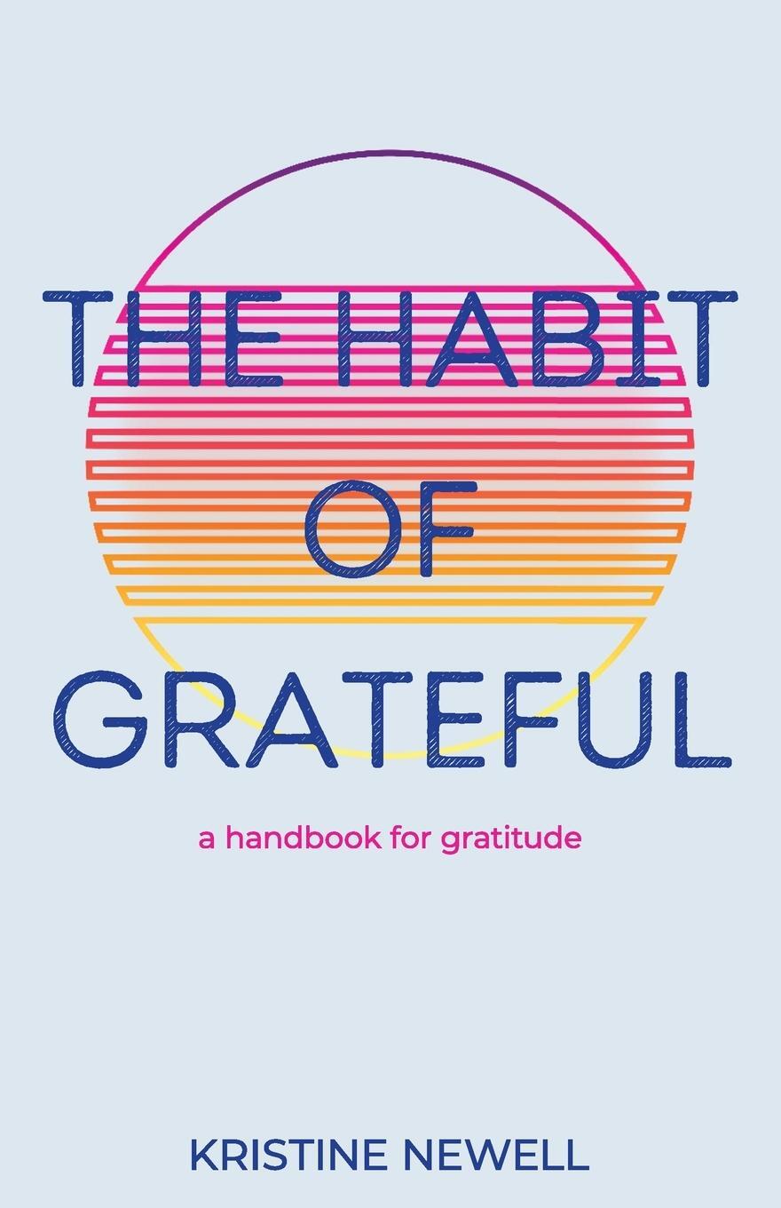 Cover: 9798889266143 | The Habit of Grateful | A Handbook for Gratitude | Kristine Newell