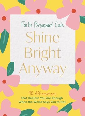 Cover: 9781400246632 | Shine Bright Anyway | Faith Broussard Cade | Buch | Englisch | 2024