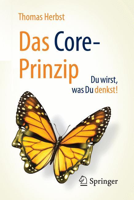 Cover: 9783658159429 | Das CORE-Prinzip: Du wirst, was Du denkst! | Thomas Herbst | Buch