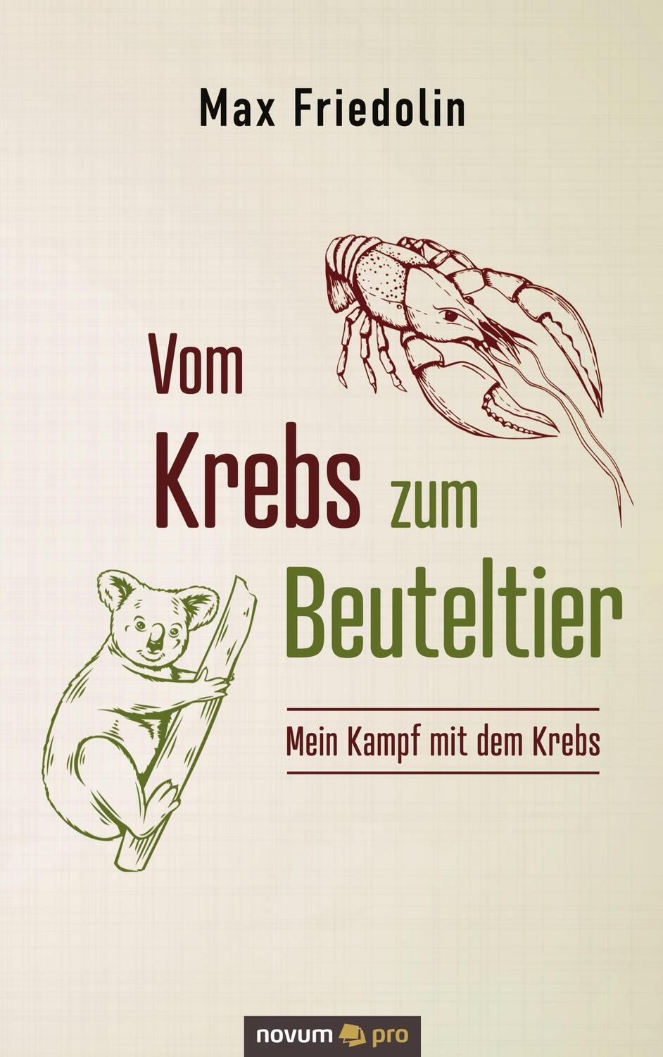 Cover: 9783991070900 | Vom Krebs zum Beuteltier | Mein Kampf mit dem Krebs | Max Friedolin