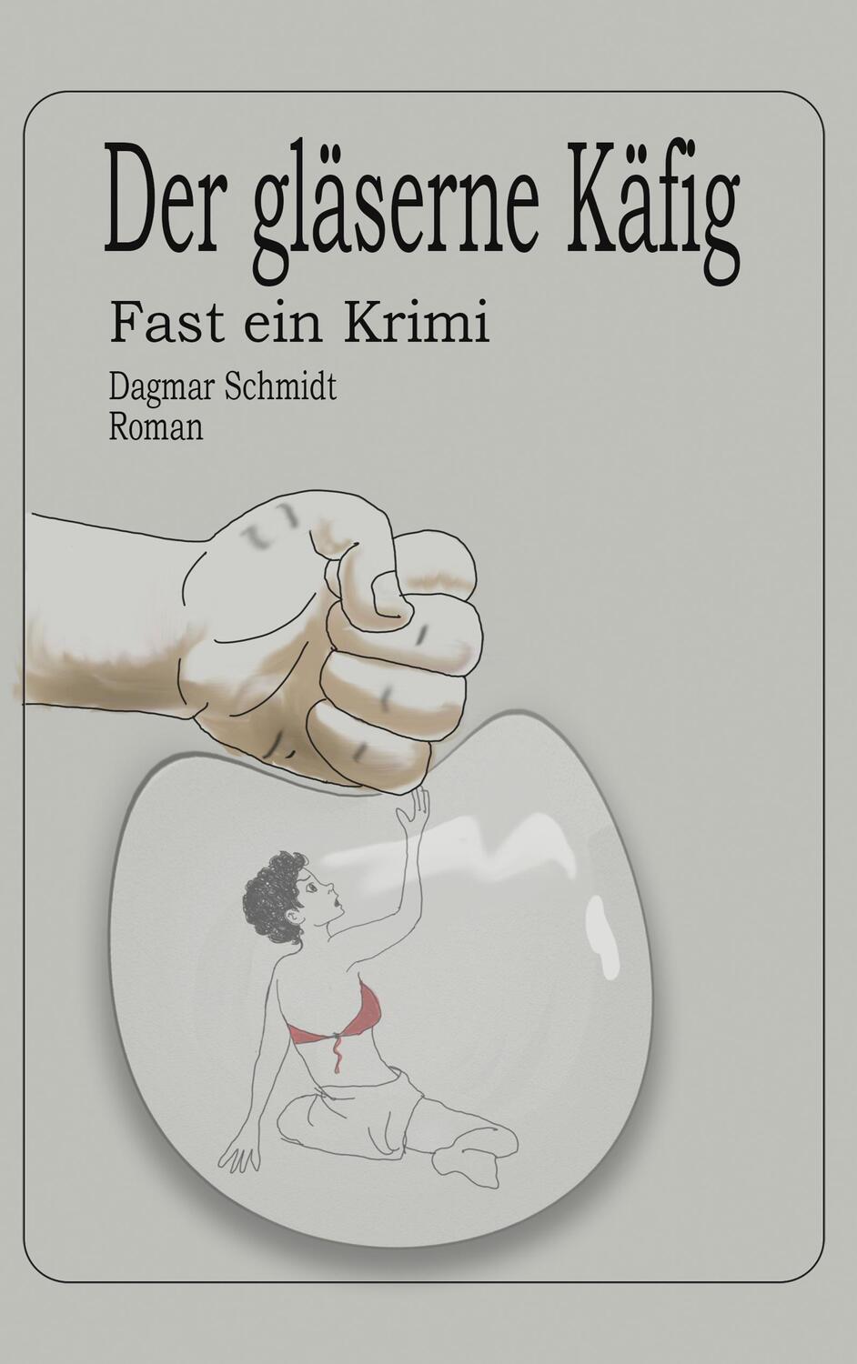 Cover: 9783750433489 | Der gläserne Käfig | Fast ein Kriminalroman | Dagmar Schmidt | Buch