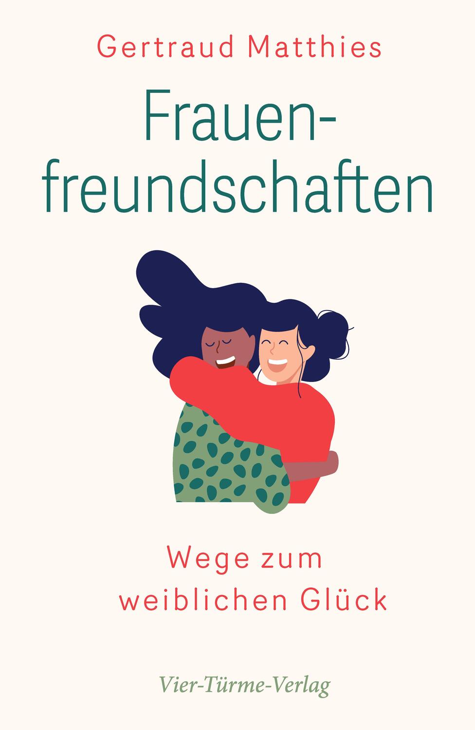 Cover: 9783736503625 | Frauenfreundschaften | Wege zum weiblichen Glück | Gertraud Matthies