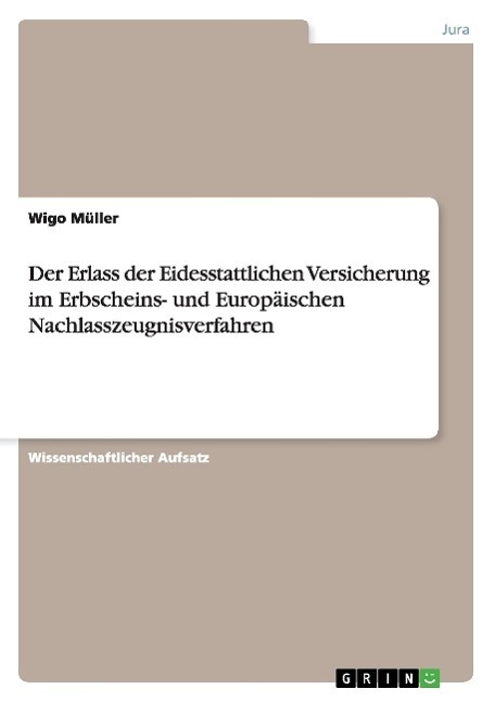 Cover: 9783668034174 | Der Erlass der Eidesstattlichen Versicherung im Erbscheins- und...