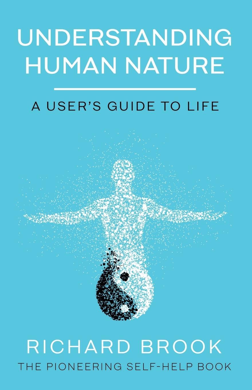 Cover: 9781800461680 | Understanding Human Nature | A User's Guide To Life | Richard Brook