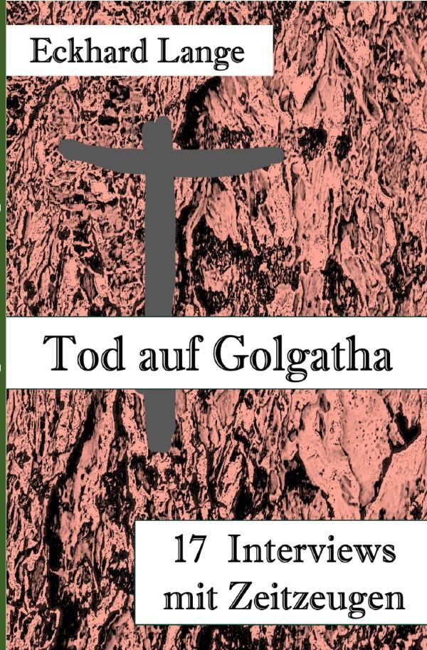 Cover: 9783758410093 | Tod auf Golgatha | 17 Interviews mit Zeitzeugen | Eckhard Lange | Buch