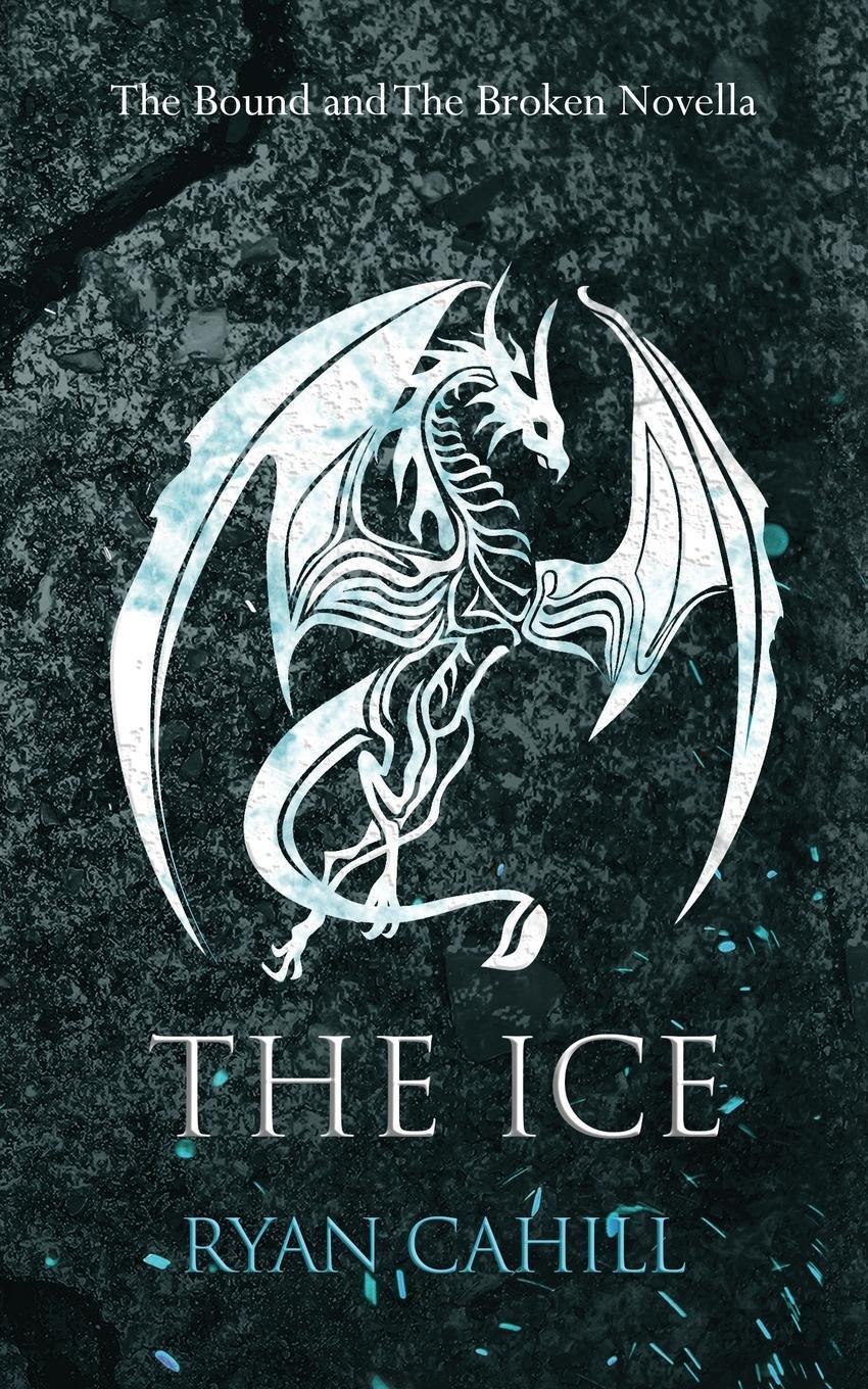 Cover: 9781739620950 | The Ice | The Bound and The Broken Novella | Ryan Cahill | Taschenbuch