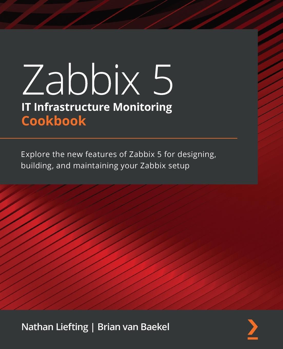 Cover: 9781800202238 | Zabbix 5 IT Infrastructure Monitoring Cookbook | Liefting (u. a.)