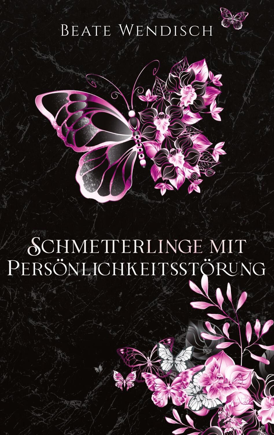 Cover: 9783347693982 | Schmetterlinge mit Persönlichkeitsstörung | DE | Beate Wendisch | Buch