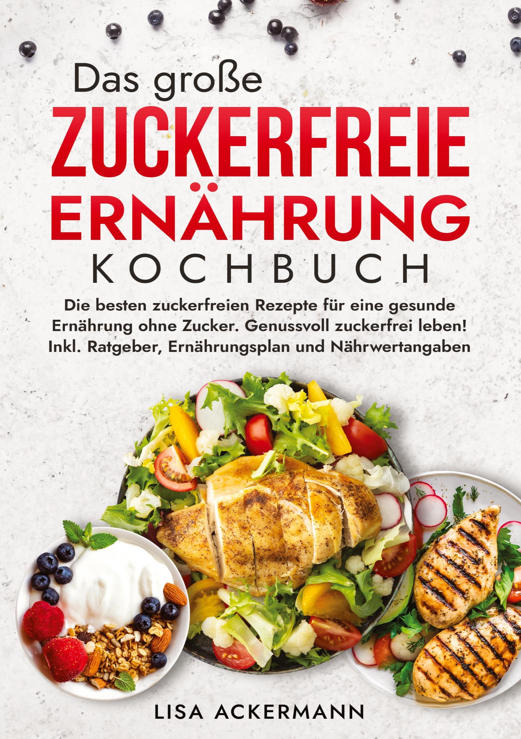 Cover: 9783384360984 | Das große Zuckerfreie Ernährung Kochbuch | Lisa Ackermann | Buch