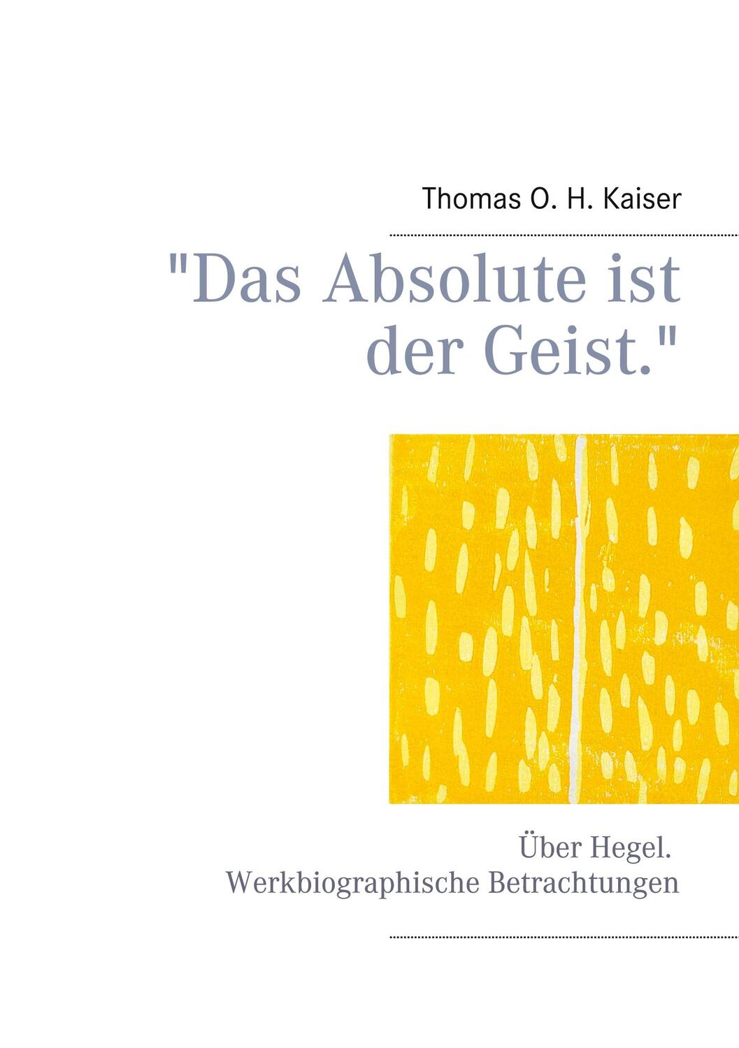 Cover: 9783739236551 | "Das Absolute ist der Geist." | Thomas O. H. Kaiser | Taschenbuch