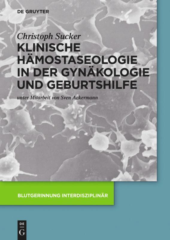 Cover: 9783110419450 | Klinische Hämostaseologie in der Gynäkologie und Geburtshilfe | Sucker
