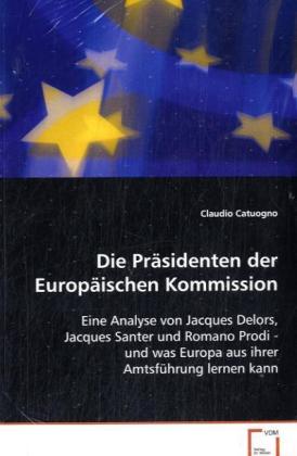 Cover: 9783639077919 | Die Präsidenten der Europäischen Kommission | Claudio Catuogno | Buch