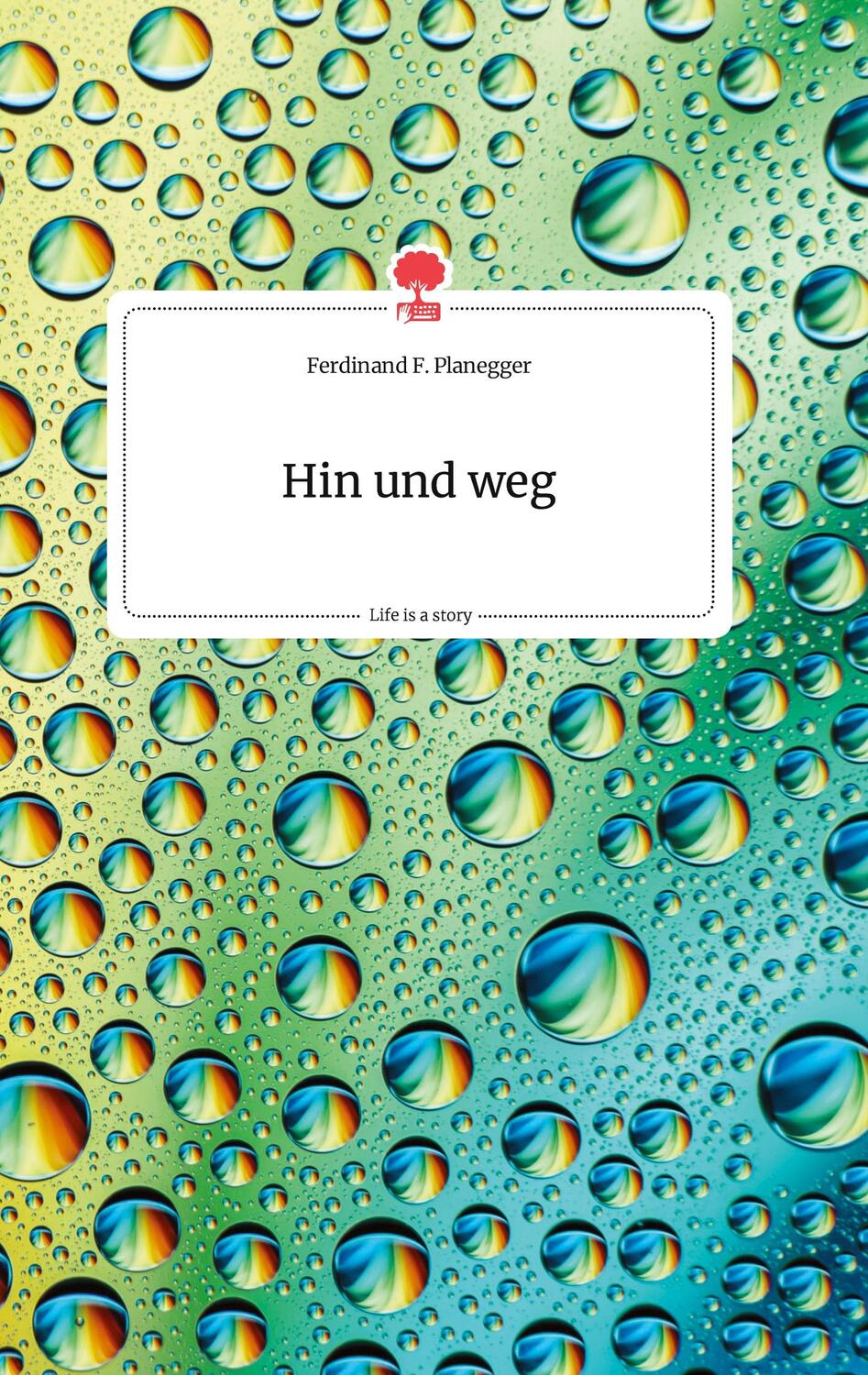 Cover: 9783990878040 | Hin und weg. Life is a Story - story.one | Ferdinand F. Planegger