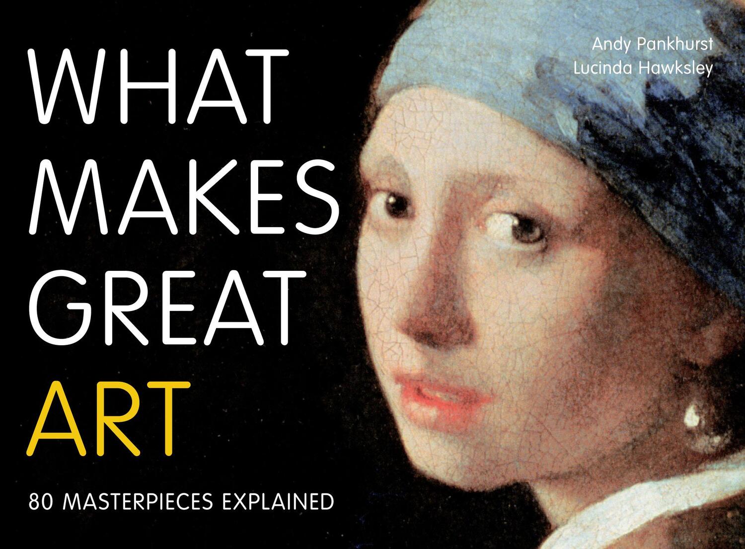 Cover: 9780711235076 | What Makes Great Art | 80 Masterpieces Explained | Pankhurst (u. a.)