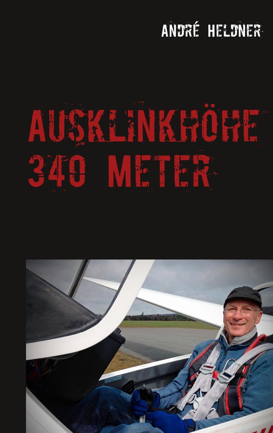 Cover: 9783749483174 | Ausklinkhöhe 340 Meter | André Heldner | Taschenbuch | Books on Demand