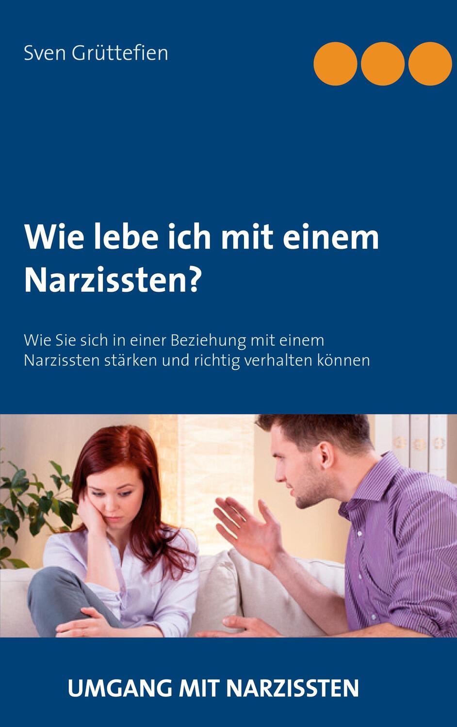 Cover: 9783744841160 | Wie lebe ich mit einem Narzissten? | Sven Grüttefien | Taschenbuch