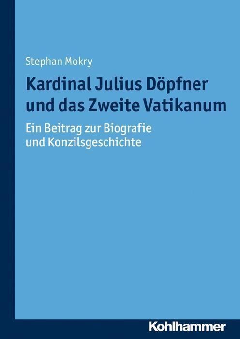 Cover: 9783170267046 | Kardinal Julius Döpfner und das Zweite Vatikanum | Stephan Mokry