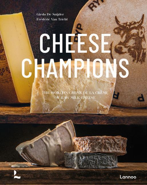 Cover: 9789401479578 | Cheese Champions | The World's Creme de la Creme of Raw Milk Cheese