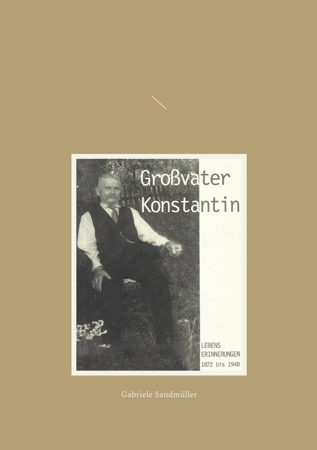 Cover: 9783753426495 | Großvater Konstantin | Lebenserinnerungen 1872 bis 1948 | Sandmüller
