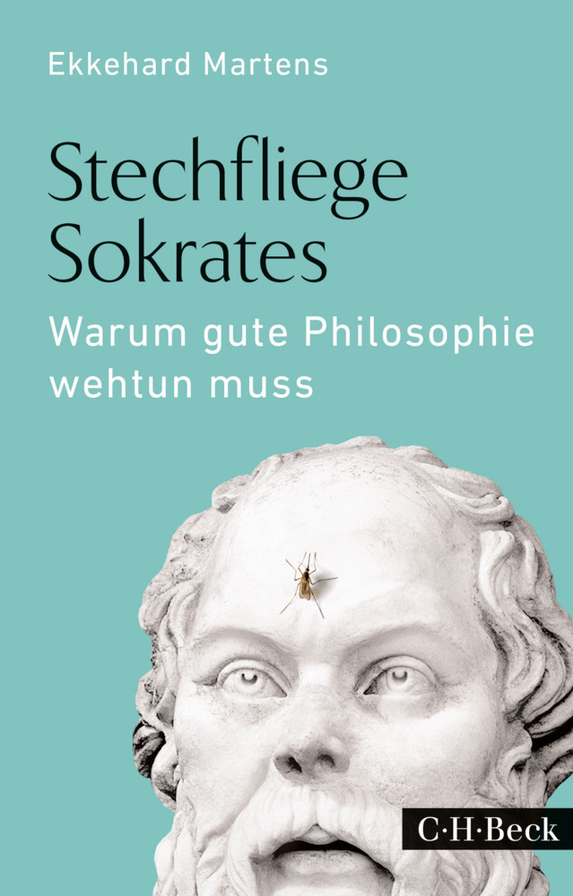 Cover: 9783406682117 | Stechfliege Sokrates | Warum gute Philosophie wehtun muss | Martens
