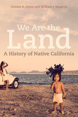 Cover: 9780520280496 | We Are the Land | A History of Native California | Akins (u. a.)