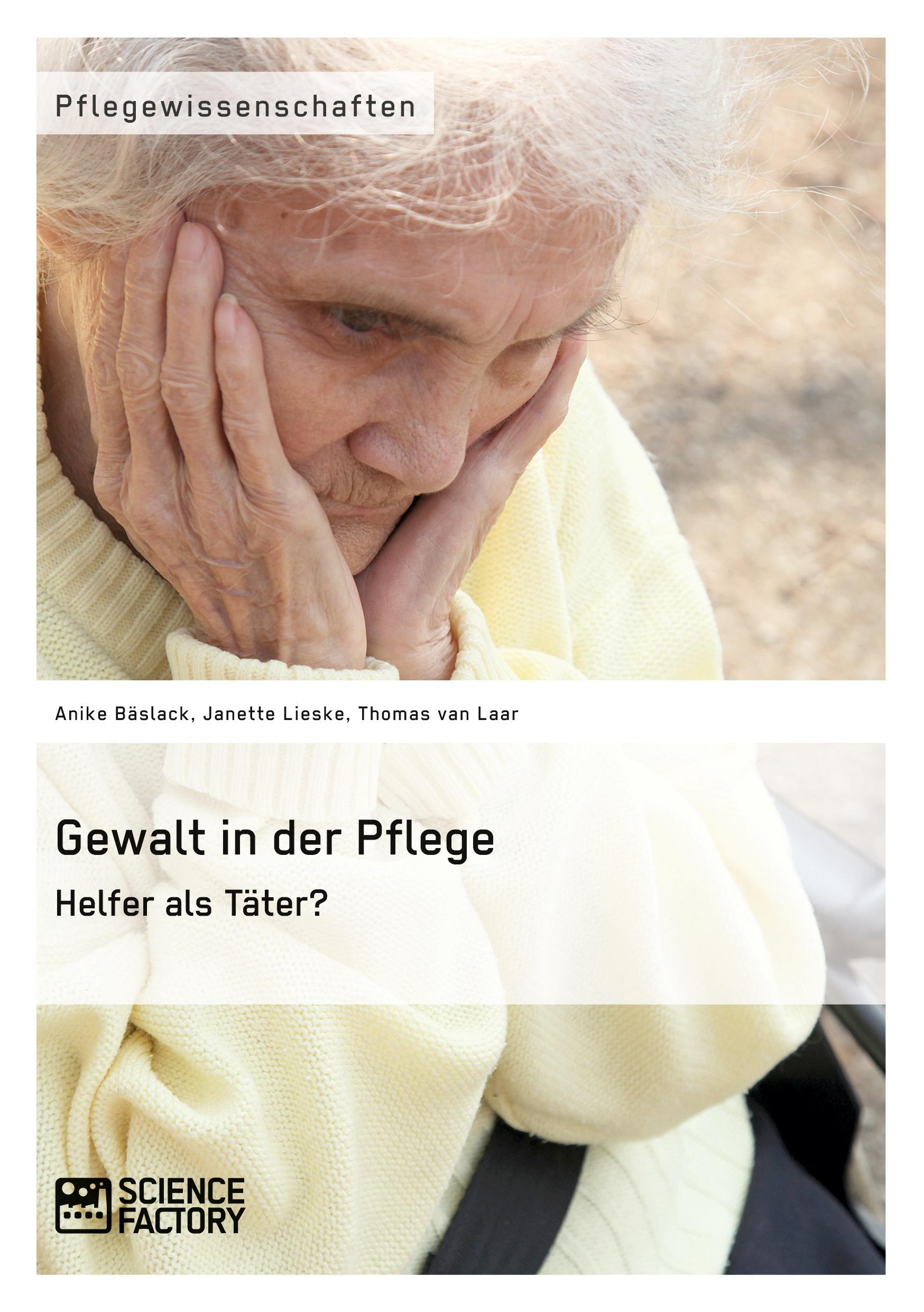 Cover: 9783956871627 | Gewalt in der Pflege. Helfer als Täter? | Anike Bläslack (u. a.)