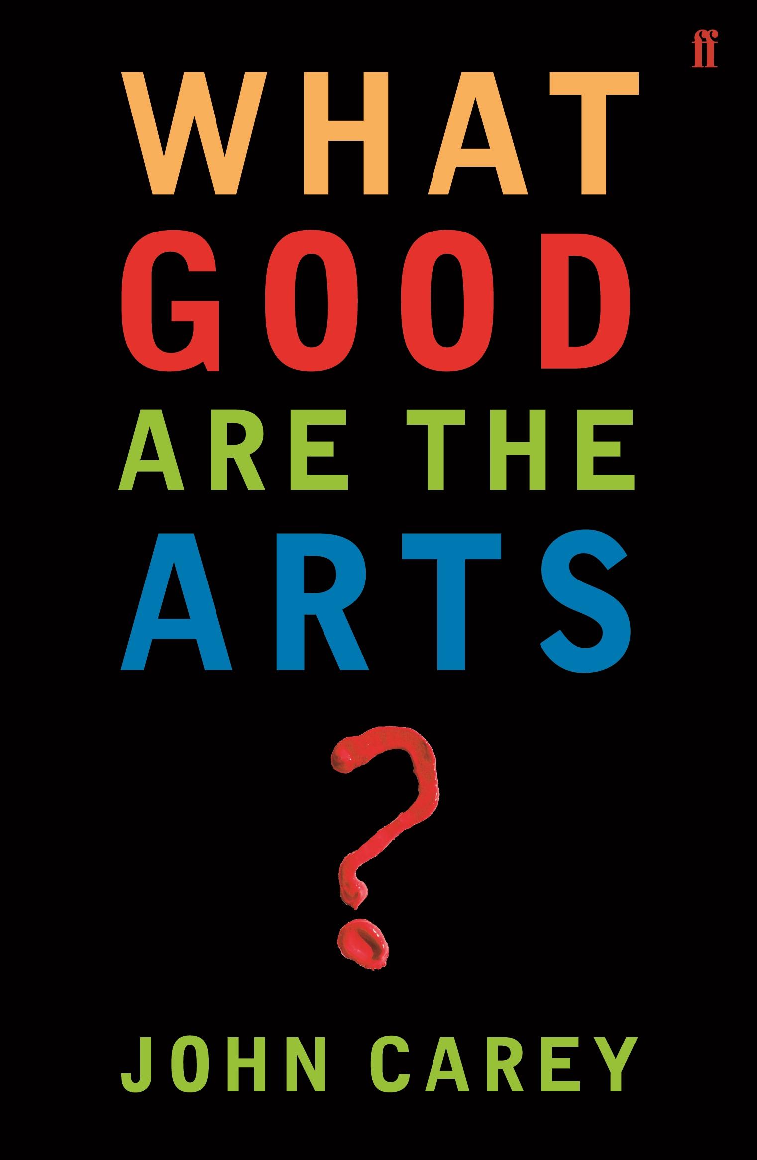 Cover: 9780571226030 | What Good are the Arts? | John Carey | Kartoniert / Broschiert | 2006