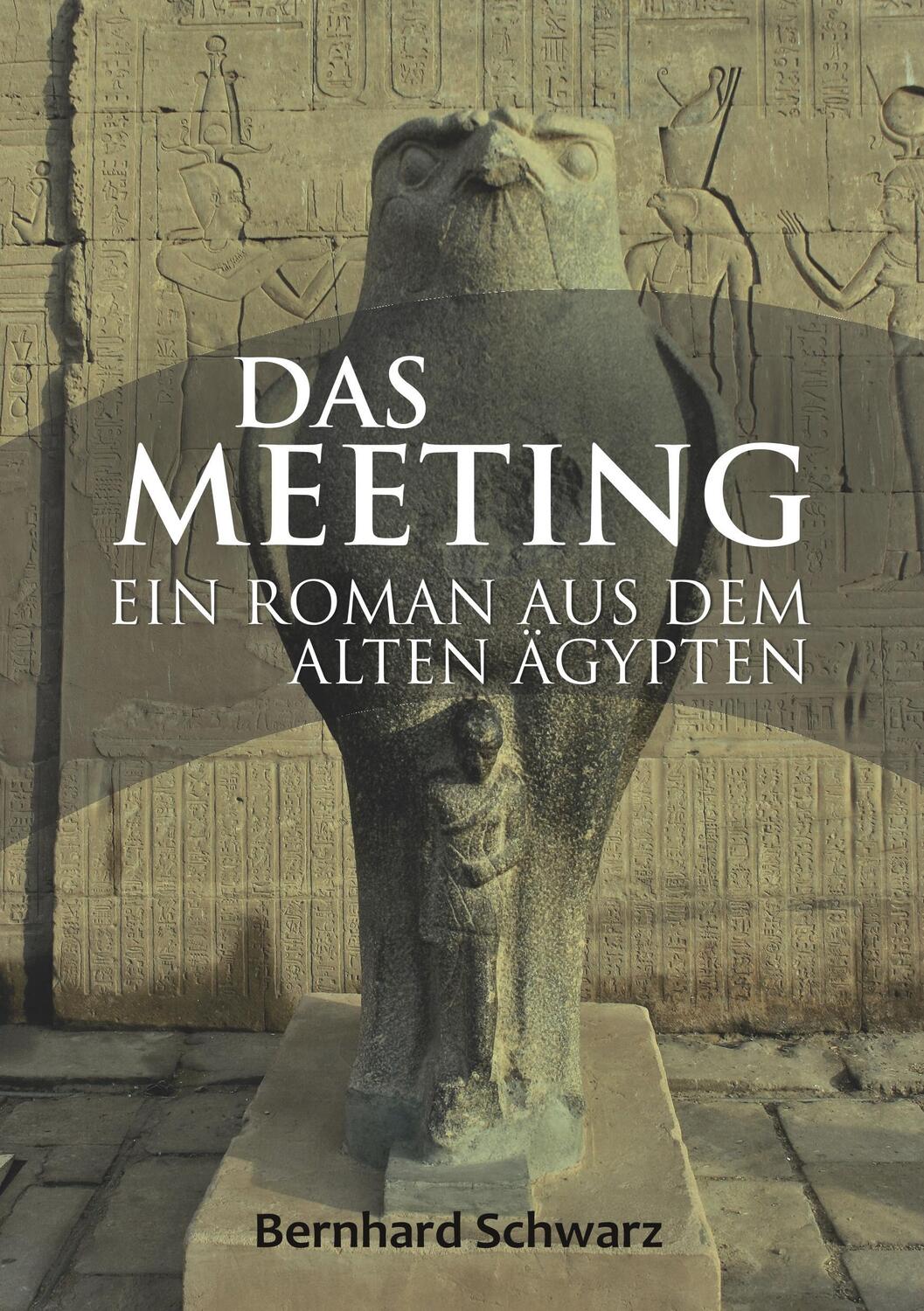 Cover: 9783744830720 | Das Meeting | Roman aus dem alten Ägypten | Bernhard Schwarz | Buch