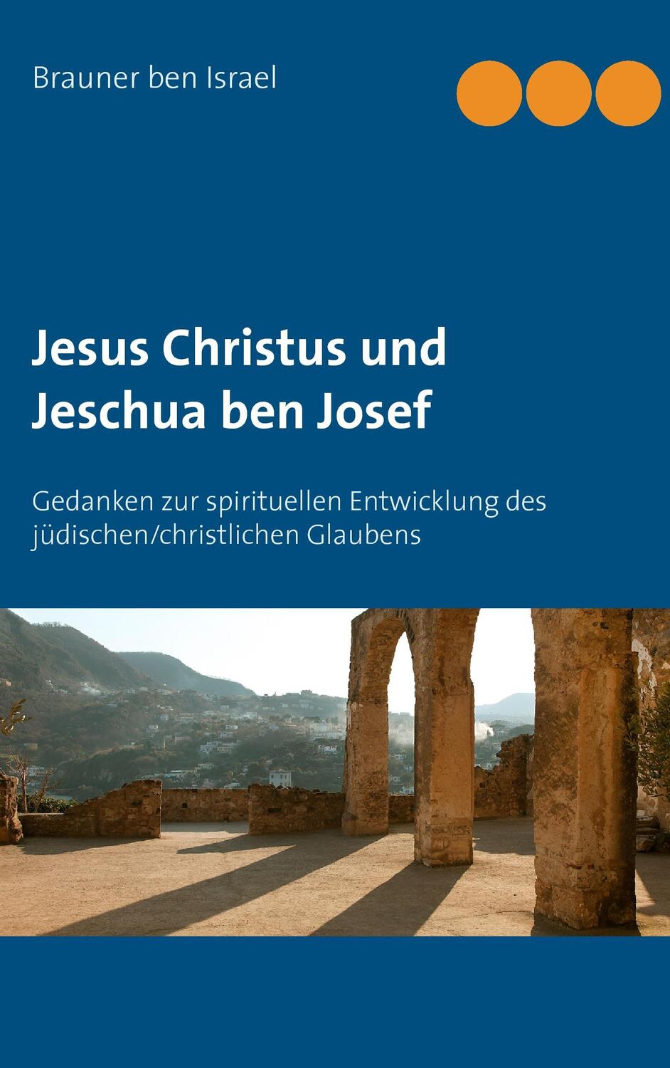 Cover: 9783848226771 | Jesus Christus und Jeschua ben Josef | Brauner Ben Israel | Buch
